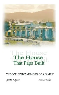 Dom, ktorý postavil otec: Kolektívne memoáre jednej rodiny - The House That Papa Built: The Collective Memoirs of a Family