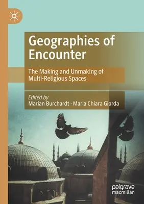 Geographies of Encounter (Geografie stretnutia): Vytváranie a uvoľňovanie multireligióznych priestorov (The Making and Unmaking of Multi-Religious Spaces) - Geographies of Encounter: The Making and Unmaking of Multi-Religious Spaces