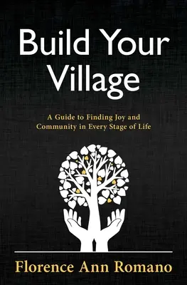 Vytvorte si svoju dedinu: Príručka na hľadanie radosti a komunity v každej fáze života - Build Your Village: A Guide to Finding Joy and Community in Every Stage of Life