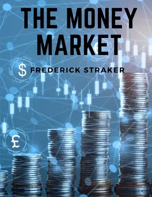 Peňažný trh: História peňazí, bankovníctva a financií - The Money Market: History of Money, Banking and Finance