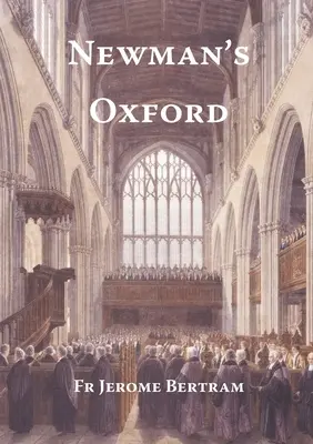 Newmanov Oxford: Miesta a budovy spojené so svätým Johnom Henrym Newmanom počas jeho pôsobenia v Oxforde v rokoch 1816-1846 - Newman's Oxford: The Places and Buildings associated with Saint John Henry Newman during his years in Oxford 1816-1846