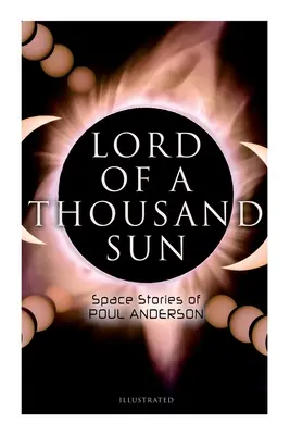 Pán tisíceho slnka: Poul Anderson: Vesmírne príbehy (s ilustráciami): V zajatí kentauriek, Pán tisíceho slnka, Sargaso stratených vesmírnych lodí - Lord of a Thousand Sun: Space Stories of Poul Anderson (Illustrated): Captive of the Centaurianess, Lord of a Thousand Sun, Sargasso of Lost Starships