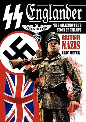 SS Englander: Úžasný skutočný príbeh Hitlerových britských nacistov - SS Englander: The Amazing True Story of Hitler's British Nazis