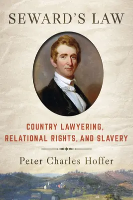 Sewardov zákon: Swardovské zákonodarstvo, vzťahové práva a otroctvo - Seward's Law: Country Lawyering, Relational Rights, and Slavery