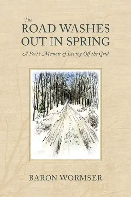 Cesta sa na jar vymýva: Spomienky básnika na život mimo siete - The Road Washes Out in Spring: A Poet's Memoir of Living Off the Grid