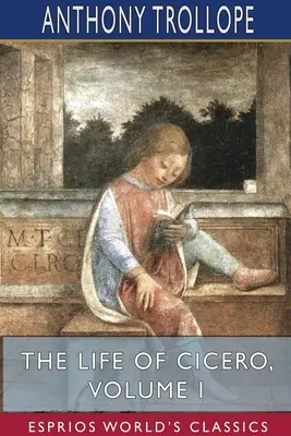 Život Ciceróna, I. diel (Esprios Classics) - The Life of Cicero, Volume I (Esprios Classics)