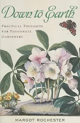 Až na zem: Praktické myšlienky pre vášnivých záhradkárov - Down to Earth: Practical Thoughts for Passionate Gardeners