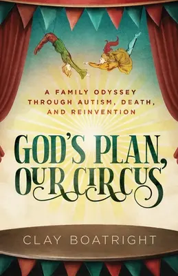 Boží plán, náš cirkus: Rodinná odysea cez autizmus, smrť a znovuzrodenie - God's Plan, Our Circus: A Family Odyssey through Autism, Death, and Reinvention
