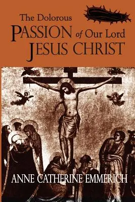 Žalostné umučenie nášho Pána Ježiša Krista - The Dolorous Passion of Our Lord Jesus Christ