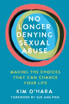 Už nie je možné popierať sexuálne zneužívanie: Urobiť rozhodnutia, ktoré môžu zmeniť váš život - No Longer Denying Sexual Abuse: Making the Choices That Can Change Your Life
