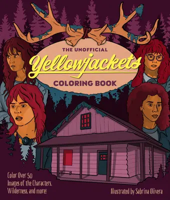Neoficiálna omaľovánka Yellowjackets: Vyfarbite viac ako 50 obrázkov postáv, divočiny a ďalších! - The Unofficial Yellowjackets Coloring Book: Color Over 50 Images of the Characters, Wilderness, and More!