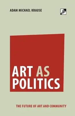 Umenie ako politika: Budúcnosť umenia a komunity - Art as Politics: The Future of Art and Community