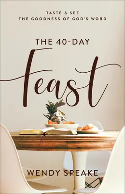40-dňový sviatok: Ochutnajte a uvidíte dobrotu Božieho slova - The 40-Day Feast: Taste and See the Goodness of God's Word