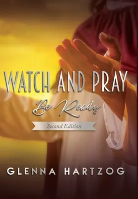 Pozoruj a modli sa: Buď pripravený : druhé vydanie - Watch and Pray: Be Ready : Second Edition