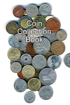 Kniha na zbieranie mincí: Denník pre zberateľov mincí: Inventárna kniha Organizátor Denník - Coin Collection Book: Collectors of Coins Inventory Book Organizer Logbook Journal