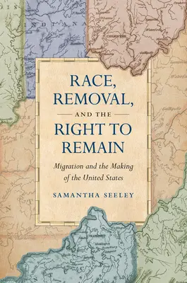 Rasa, odsun a právo zostať: Migrácia a vznik Spojených štátov amerických - Race, Removal, and the Right to Remain: Migration and the Making of the United States