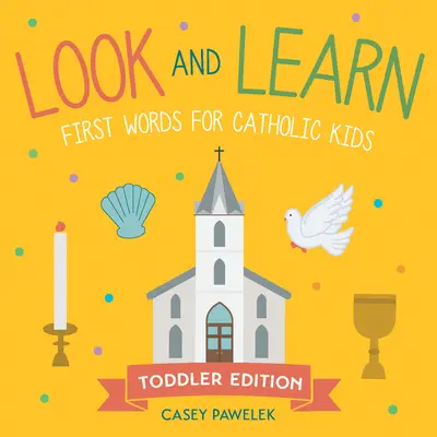 Pozeraj a uč sa -- vydanie pre batoľatá: Prvé slová pre katolícke deti - Look and Learn -- Toddler Edition: First Words for Catholic Kids