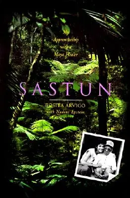 Sastun: Sastún: Moje učňovstvo u mayského liečiteľa - Sastun: My Apprenticeship with a Maya Healer
