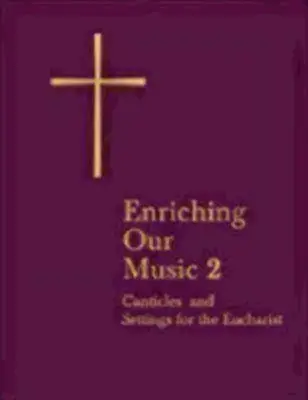 Obohacovanie našej hudby 2: Ďalšie kancionály a úpravy pre eucharistiu - Enriching Our Music 2: More Canticles and Settings for the Eucharist