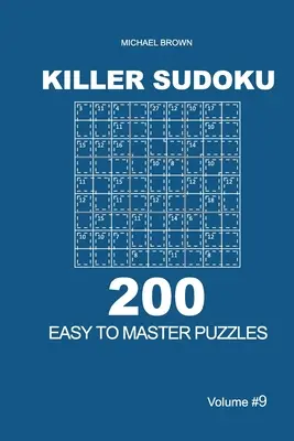 Killer Sudoku - 200 ľahko zvládnuteľných hádaniek 9x9 (zväzok 9) - Killer Sudoku - 200 Easy to Master Puzzles 9x9 (Volume 9)