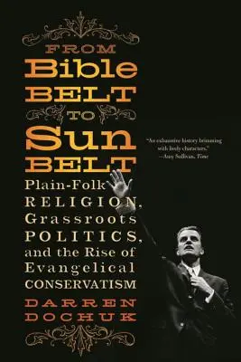 Od biblického pásu k slnečnému pásu: Zázračný pás: ľudové náboženstvo, ľudová politika a vzostup evanjelického konzervativizmu - From Bible Belt to Sunbelt: Plain-Folk Religion, Grassroots Politics, and the Rise of Evangelical Conservatism