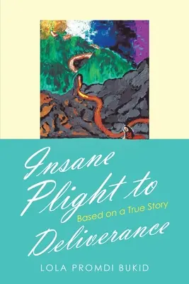 Šialený údel k vyslobodeniu: Na základe skutočného príbehu - Insane Plight to Deliverance: Based on a True Story