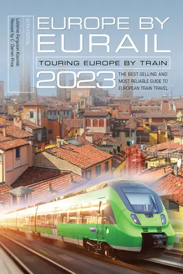 Európa po železnici Eurail 2023: Vlakmi po Európe: 2023: 2023: 2023: 2023: 2023: 2023: 2023: 2023 - Europe by Eurail 2023: Touring Europe by Train