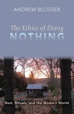 Etika ničnerobenia: odpočinok, rituály a moderný svet - The Ethics of Doing Nothing: Rest, Rituals, and the Modern World