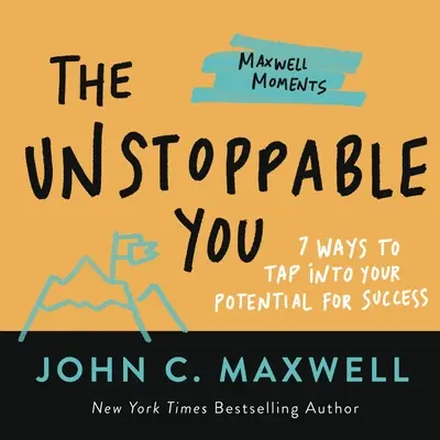 Nezastaviteľné ja: 7 spôsobov, ako využiť svoj potenciál na dosiahnutie úspechu - The Unstoppable You: 7 Ways to Tap Into Your Potential for Success