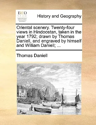 Orientálne scenérie. Dvadsaťštyri pohľadov v Hindoostane, zhotovených v roku 1792; nakreslil ich Thomas Daniell a vyryl on sám a William Daniell; ... - Oriental scenery. Twenty-four views in Hindoostan, taken in the year 1792; drawn by Thomas Daniell, and engraved by himself and William Daniell; ...