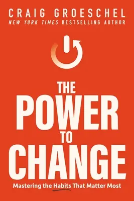 Sila zmeniť sa: Kniha: Zvládnutie návykov, na ktorých najviac záleží - The Power to Change: Mastering the Habits That Matter Most