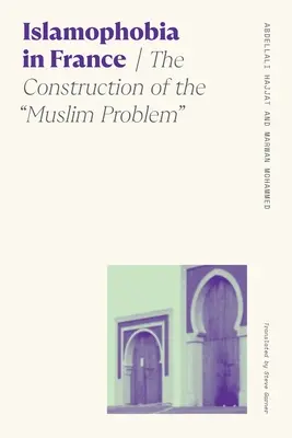 Islamofóbia vo Francúzsku: Konštrukcia moslimského problému - Islamophobia in France: The Construction of the Muslim Problem