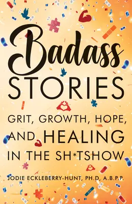 Drsné príbehy: Príbehy: Odvaha, rast, nádej a uzdravenie v sračkách - Badass Stories: Grit, Growth, Hope, and Healing in the Shitshow