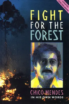 Boj o les 2. vydanie: Chico Mendes vlastnými slovami - Fight for the Forest 2nd Edition: Chico Mendes in His Own Words