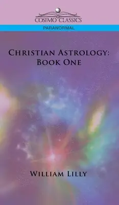 Kresťanská astrológia: Kniha prvá - Christian Astrology: Book One