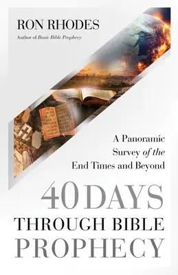 40 dní v biblických proroctvách: Vydajte sa na cestu k biblickým proroctvám: Panoramatický prehľad o posledných časoch a ďalších udalostiach - 40 Days Through Bible Prophecy: A Panoramic Survey of the End Times and Beyond