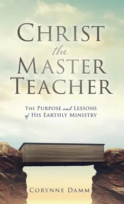 Kristus Majster Učiteľ: Cieľ a poučenie z jeho pozemskej služby - Christ the Master Teacher: The Purpose and Lessons of His Earthly Ministry