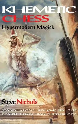 Khemetický šach (Hypermoderná mágia): Samostatný zväzok kompletnej trilógie Henochiánsky šach - Khemetic Chess (Hypermodern Magick): Stand alone volume in the complete Enochian chess trilogy