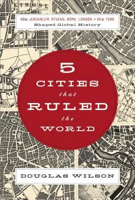 5 miest, ktoré vládli svetu: Ako Jeruzalem, Atény, Rím, Londýn a New York formovali svetové dejiny - 5 Cities That Ruled the World: How Jerusalem, Athens, Rome, London & New York Shaped Global History