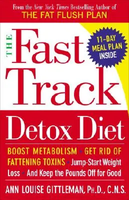 Rýchla detoxikačná diéta: Zlepšite metabolizmus, zbavte sa tučných toxínov, naštartujte chudnutie a udržte si kilá natrvalo - The Fast Track Detox Diet: Boost Metabolism, Get Rid of Fattening Toxins, Jump-Start Weight Loss and Keep the Pounds Off for Good