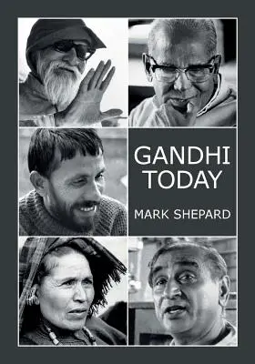 Gandhi dnes: Správa o indickom Gándhího hnutí a jeho experimentoch s nenásilím a malými alternatívami (25. výročie) - Gandhi Today: A Report on India's Gandhi Movement and Its Experiments in Nonviolence and Small Scale Alternatives (25th Anniversary