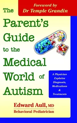Sprievodca rodiča po lekárskom svete autizmu: Lekár vysvetľuje diagnózu, lieky a liečbu - The Parent's Guide to the Medical World of Autism: A Physician Explains Diagnosis, Medications and Treatments