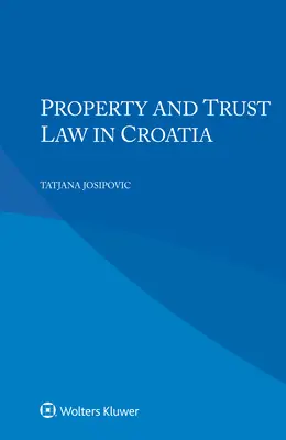 Vlastnícke a zverenecké právo v Chorvátsku - Property and Trust Law in Croatia