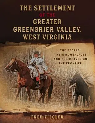 Osídlenie údolia Greater Greenbrier v Západnej Virgínii: Obyvatelia, ich domovy a ich život na hraniciach - The Settlement of the Greater Greenbrier Valley, West Virginia: The People, Their Homeplaces and Their Lives on the Frontier