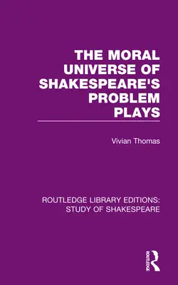 Morálny vesmír Shakespearových problémových hier - The Moral Universe of Shakespeare's Problem Plays