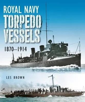 Torpédové plavidlá kráľovského námorníctva, 1870 - 1914 - Royal Navy Torpedo Vessels, 1870-1914