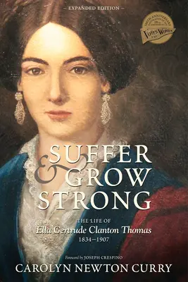 Trpieť a zosilnieť: Život Elly Gertrude Clanton Thomasovej, 1834-1907 - Suffer and Grow Strong: The Life of Ella Gertrude Clanton Thomas, 1834-1907