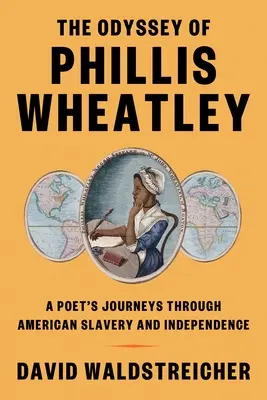 Odysea Phillis Wheatleyovej: Odysea Wheillyovej: Cesty básnika americkým otroctvom a nezávislosťou - The Odyssey of Phillis Wheatley: A Poet's Journeys Through American Slavery and Independence