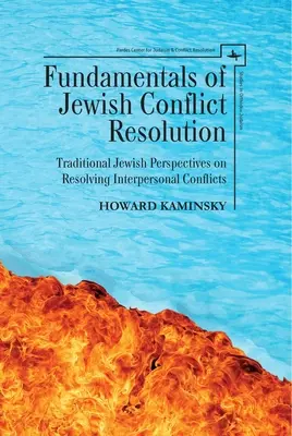 Základy riešenia židovských konfliktov: Tradičný židovský pohľad na riešenie medziľudských konfliktov - Fundamentals of Jewish Conflict Resolution: Traditional Jewish Perspectives on Resolving Interpersonal Conflicts