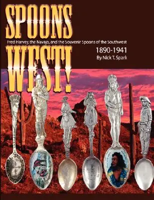Lyžičky na západ! Fred Harvey, Navahovia a suvenírové lyžičky juhozápadu 1890-1941 - Spoons West! Fred Harvey, the Navajo, and the Souvenir Spoons of the Southwest 1890-1941